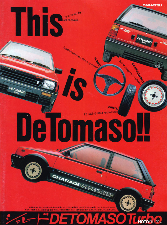 Daihatsu Charade DeTomaso Turbo – Usportowiony hatchback, z połowy lat 80. Samochód miał turbodoładowany, 3-cylindrowy silnik. 