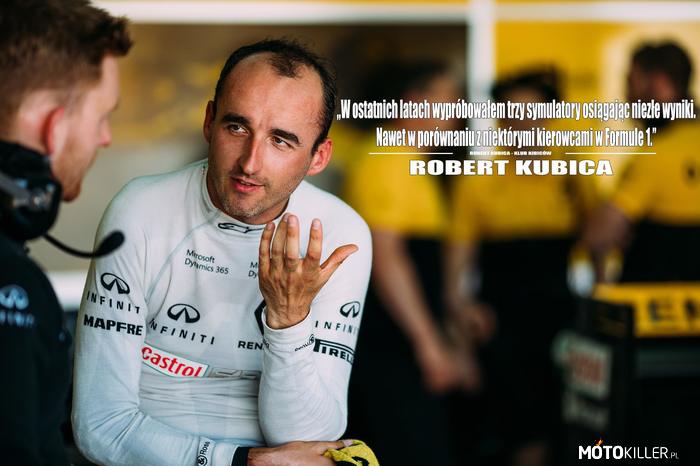 Robert Kubica – „Zapytałem mojego lekarza czy to jest możliwe, żebym po moim wypadku był w stanie jeździć szybciej niż przedtem. Dostałem twierdzącą odpowiedź.&quot; 