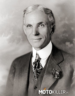 Henry Ford – (ur. 30 lipca 1863 w Dearborn, Michigan, USA, zm. 7 kwietnia 1947 w Detroit) 