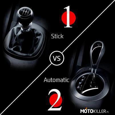 Stick czy Automatic – Ja wybieram stick, a wy co wybieracie ?? 