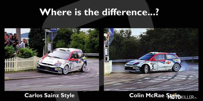 Różnica jest widoczna... – Colin jest dla mnie legendą rajdów samochodowych,miał własny niepowtarzalny styl jazdy.Do dzisiaj chętnie oglądam rajdy w których brał udział. 